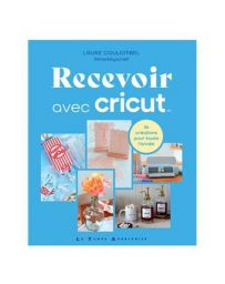Recevoir avec Cricut - 36 créations pour toute l'année