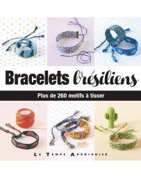 Bracelets Brésiliens - Plus de 260 motifs à tisser