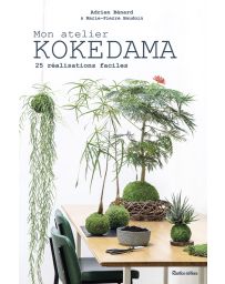 Mon atelier Kokedama - 25 réalisations faciles