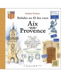 Balades au fil des rues : Aix en Provence - Andrée Terlizzi