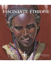 Fascinante Ethiopie - Françoise Caillette Deneubourg