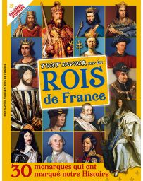 Tout savoir sur les Rois de France - Les Grandes Enigmes de l'Histoire Hors série 12