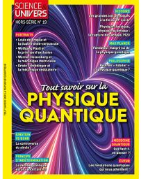Tout savoir sur la Physique Quantique - Science et Univers hors-série 19