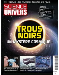 Science et Univers n°23 - Trous noirs : un mystère cosmique !