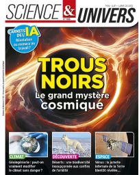 Science & univers 55 : Trous noirs le grand mystère cosmique