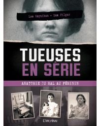 Tueuses en série. Anatomie du mal au féminin