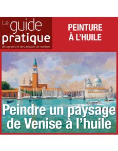 Peindre un paysage de Venise, huile - Guide Pratique Numérique
