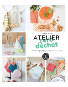 Atelier zéro déchet + de 20 projets DIY pour réduire ses déchets - Juliette Michelet