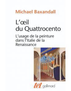 L'oeil du Quattrocento - L'usage de la peinture dans l'Italie de la Renaissance - Michael Baxandall