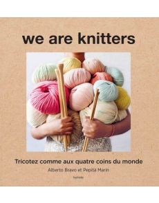 We are knitters - Tricoter comme aux quatre coins du monde - Alberto Bravo, Pepita Marín, Lucile Orliac (Traducteur)