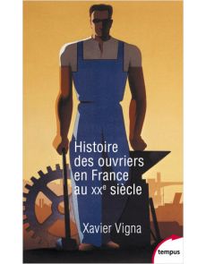 Histoire des ouvriers en France au XXe siècle - Xavier Vigna