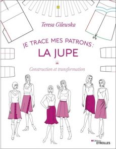 Je trace mes patrons : la jupe - Construction et transformation - Teresa Gilewska