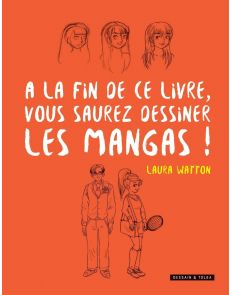 A la fin de ce livre vous saurez dessiner les mangas ! - Laura Watton