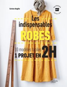 Robes - Les indispensables - 10 modèles faciles, 1 projet en 2H - Corinne Alagille