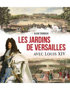 Les jardins de Versailles avec Louis XIV - Alain Tourreau