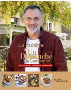 La cuisine d'un dimanche à la campagne - Les recettes préférées des invités