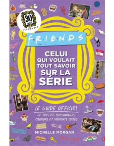 Friends : Celui qui voulait tout savoir sur la série