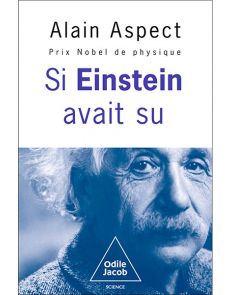 Si Einstein avait su - Par Alain Aspect, Prix Nobel de Physique