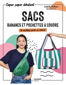 Sacs, bananes et pochettes à coudre - 10 modèles pour se lancer