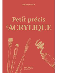 Petit précis d'acrylique - Par Barbara Petit Lisy