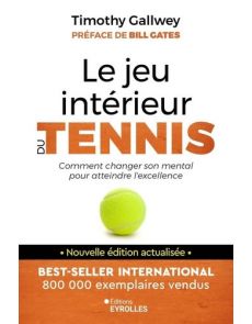 Le jeu intérieur du tennis - Le guide pour atteindre l'excellence
