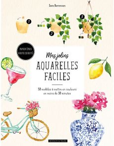 Mes jolies aquarelles faciles : 50 modèles à mettre en couleurs en moins de 30 minutes