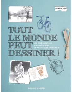 Tout le monde peut dessiner : les fondamentaux pour apprendre et progresser rapidement Tout le monde peut dessiner : les fondamentaux pour apprendre et progresser rapidement