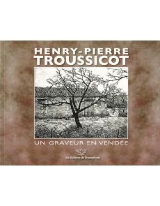 Henry-Pierre Troussicot - Un graveur en Vendée