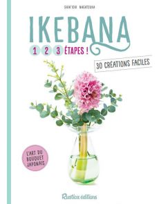 Ikebana, l'Art du bouquet Japonais - 30 créations faciles en 3 étapes
