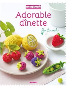 Adorable dînette - Collection Atelier Crochet 