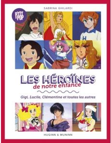 Les héroïnes de notre enfance - Gigi, Lucille, Clémentine et toutes les autres - Sabrina Ghilardi