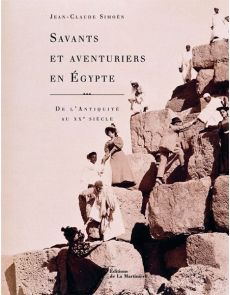 Savants et aventuriers en Egypte - De l'Antiquité au XXe siècle