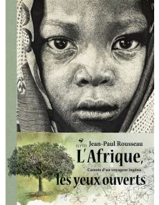 L'Afrique les yeux ouverts - Carnets d'un voyageur ingénu - Jean-Paul Rousseau