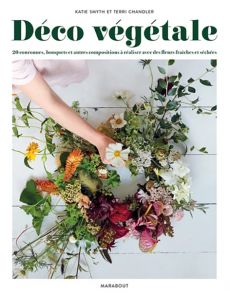 Déco végétale - 20 couronnes, bouquets et autres compositions à réaliser avec des fleurs fraîches et séchées