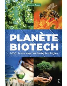 Planète biotech - 2030 : la vie avec les biotechnologies