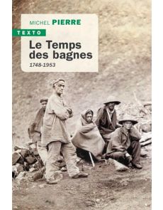 Le temps des bagnes - 1748-1953