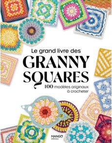 Le grand livre des granny squares - 100 modèles originaux à crocheter