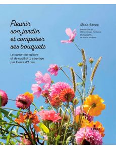 Fleurir son jardin et composer ses bouquets - Marie Varenne