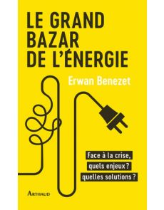 Le Grand Bazar de l'énergie - Face à la crise, quels enjeux ? Quelles solutions ?