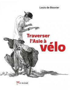 Traverser l'Asie à vélo - Par Louis de Bouvier