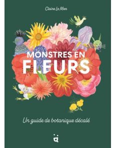 Monstres en fleurs - Un guide de botanique décalé