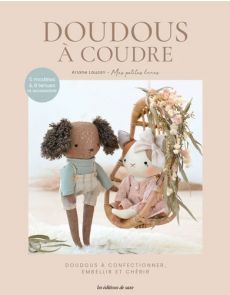 Peluches à coudre - Doudous à confectionner, embellir et chérir