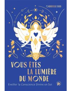 Vous êtes la Lumière du Monde - Eveiller la Conscience Divine en Soi Vous êtes la Lumière du Monde - Eveiller la Conscience Divine en Soi