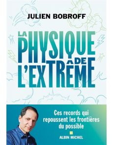 La Physique de l'extrême - Ces records qui repoussent les frontières du possible