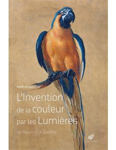 L'Invention de la couleur par les Lumières - De Newton à Goethe
