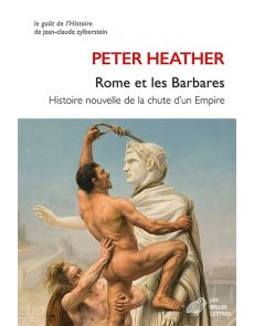 Rome et les barbares - Histoire nouvelle de la chute d'un empire