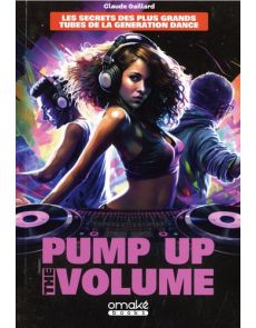 Pump Up The Volume - Les secrets des plus grands tubes de la génération Dance