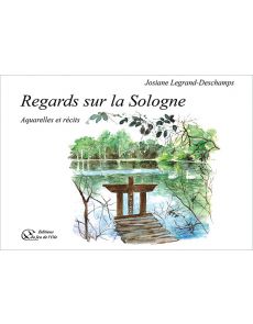 Regards sur la Sologne - Aquarelles et récits