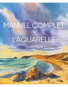 Manuel complet de l'aquarelle - David Webb