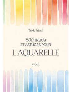 500 trucs et astuces pour l'aquarelle